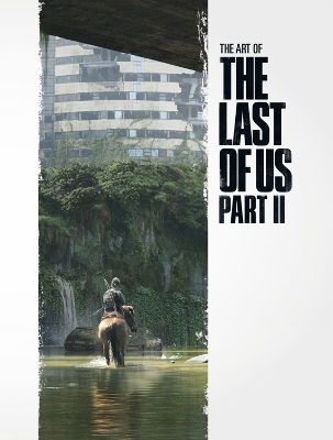 The Art of The Last of Us Part II - Naughty Dog Naughty Dog