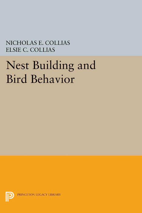 Nest Building and Bird Behavior - Nicholas E. Collias, Elsie C. Collias