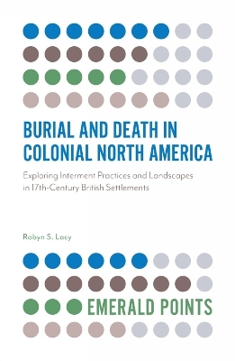 Burial and Death in Colonial North America - Robyn S. Lacy