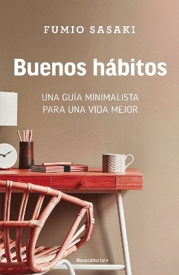 Buenos hábitos: Una guía minimalista para una vida mejor / Hello, Habits: A Minimalist's Guide to a Better Life