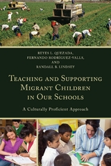 Teaching and Supporting Migrant Children in Our Schools -  Randall B. Lindsey,  Reyes L. Quezada,  Fernando Rodriguez-Valls
