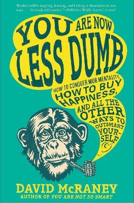 You Are Now Less Dumb - David McRaney