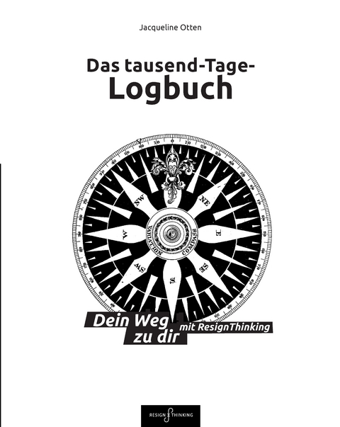 Das tausend-Tage-Logbuch Ratgeber Wege zu dir selbst So arbeitest Du mit Design Thinking Journal Tagebuch - Jacqueline Otten