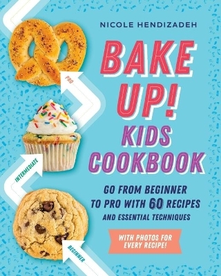 Bake Up! Kids Cookbook - Nicole Hendizadeh