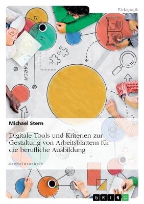Digitale Tools und Kriterien zur Gestaltung von Arbeitsbl&Atilde;&curren;ttern f&Atilde;&frac14;r die berufliche Ausbildung - Michael Stern