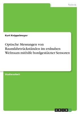 Optische Messungen von Raumfahrtrückständen im erdnahen Weltraum mithilfe bordgestützter Sensoren - Kurt Knippelmeyer