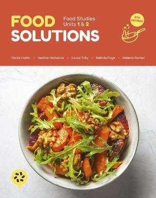 Food Solutions: Food Studies Units 1 & 2 (Student Book with 1 Access Code) - Glenis Heath, Heather McKenzie, Laurel Tully, Belinda Page, Melanie Ranieri