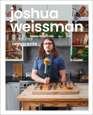 Joshua Weissman: cocina irreverente (An Unapologetic Cookbook) - Joshua Weissman