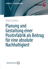 Planung und Gestaltung einer Positivfabrik als Beitrag f&uuml;r eine absolute Nachhaltigkeit - Malte Gebler