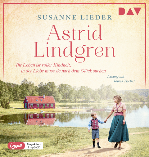 Astrid Lindgren. Ihr Leben ist voller Kindheit, in der Liebe muss sie nach dem Gl&uuml;ck suchen - Susanne Lieder