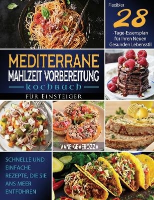 Mediterrane Mahlzeit Vorbereitung Kochbuch f&uuml;r Einsteiger - Vane Geverozza