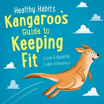 Healthy Habits: Kangaroo's Guide to Keeping Fit - Lisa Edwards