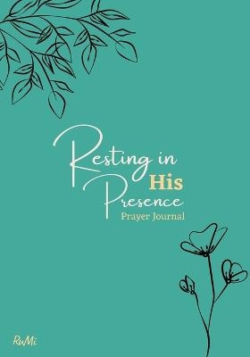 Resting in His Presence Prayer Journal - Ruth Mills