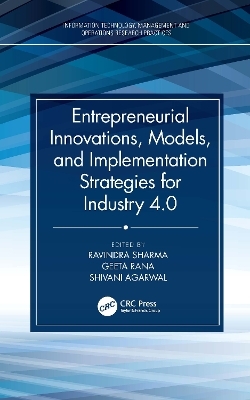 Entrepreneurial Innovations, Models, and Implementation Strategies for Industry 4.0 - 