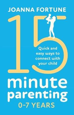 15-Minute Parenting 0-7 Years - JOANNA FORTUNE