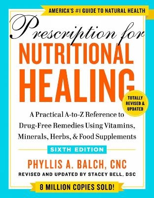 Prescription for Nutritional Healing, Sixth Edition - Phyllis A. Balch
