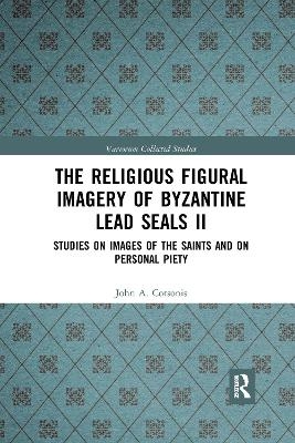 The Religious Figural Imagery of Byzantine Lead Seals II - John A. Cotsonis