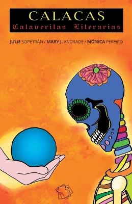 Calacas - Julie Sopetr&aacute;n, Mary J Andrade, M&oacute;nica Pereiro