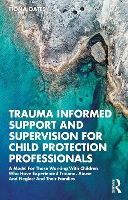Trauma Informed Support and Supervision for Child Protection Professionals