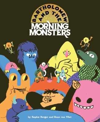 Bartholomew and the Morning Monsters - Sophie Berger