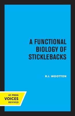 A Functional Biology of Sticklebacks - R. J. Wootton