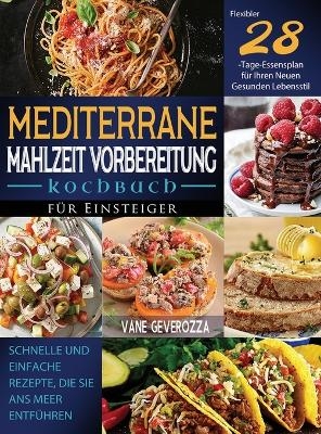 Mediterrane Mahlzeit Vorbereitung Kochbuch f&uuml;r Einsteiger - Vane Geverozza