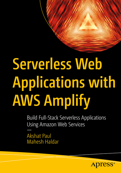 Serverless web applications with AWS Amplify - Akshat Paul, Mahesh Haldar