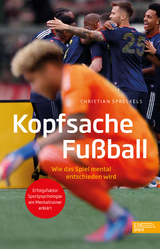 Kopfsache Fu&szlig;ball. Wie das Spiel mental entschieden wird - Christian Spreckels