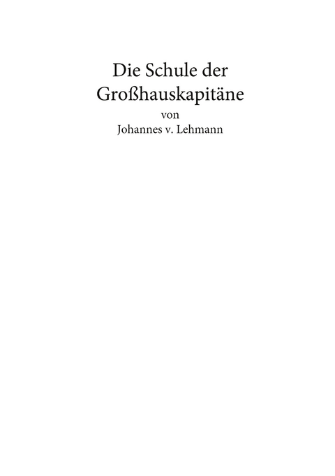 Die Schule der Gro&szlig;hauskapit&auml;ne - Johannes von Lehmann