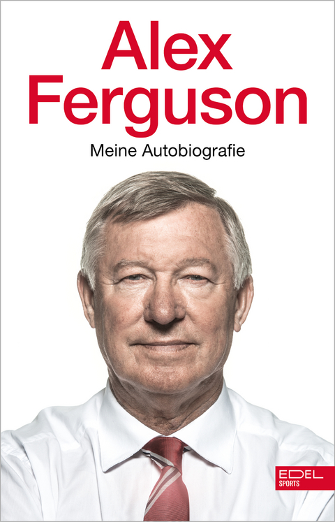 Alex Ferguson &ndash; Meine Autobiografie - Alex Ferguson
