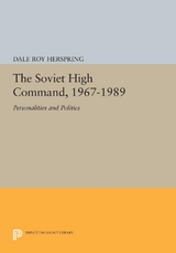 The Soviet High Command, 1967-1989 - Dale Roy Herspring