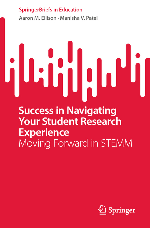Success in Navigating Your Student Research Experience - Aaron M. Ellison, Manisha V. Patel