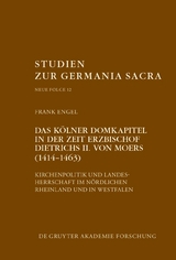 Das K&ouml;lner Domkapitel in der Zeit Erzbischof Dietrichs II. von Moers (1414&ndash;1463) - Frank Engel