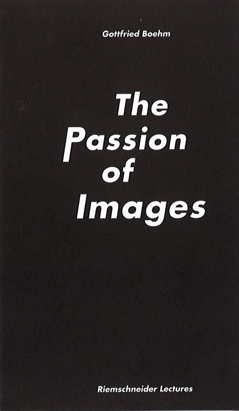 Gottfried Boehm. The Passion of Images - Gottfried Boehm