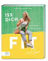 Iss dich fit mit Caro - Caro Mareike G&uuml;nther