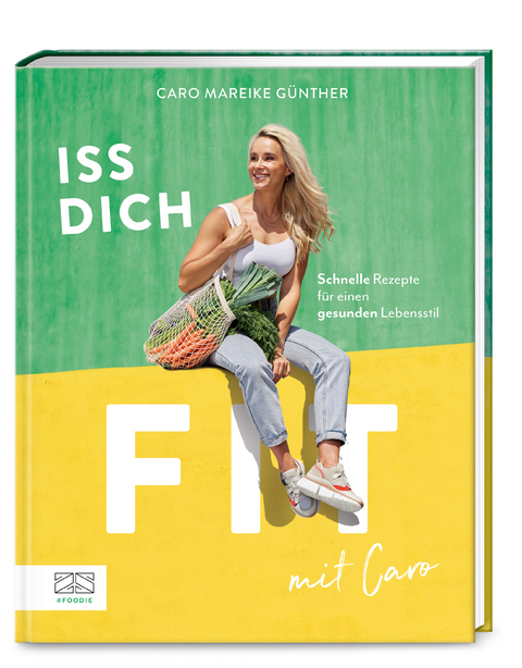 Iss dich fit mit Caro - Caro Mareike G&uuml;nther