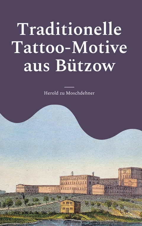 Traditionelle Tattoo-Motive aus B&uuml;tzow - Herold zu Moschdehner