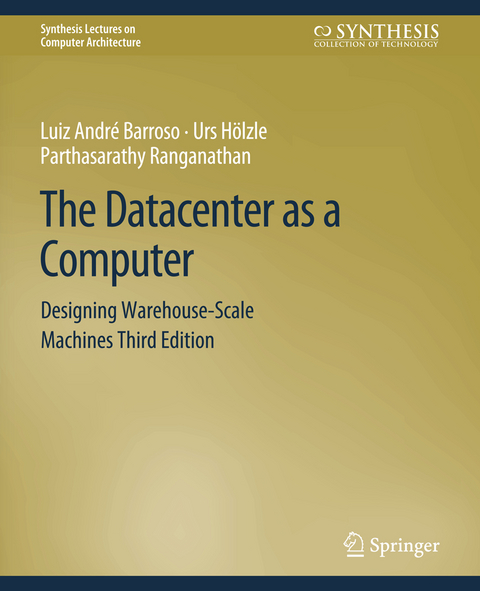 The Datacenter as a Computer - Luiz André Barroso, Urs Hölzle, Parthasarathy Ranganathan
