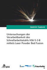 Untersuchungen der Verarbeitbarkeit des Schnellarbeitsstahls HS6-5-3-8 mittels Laser Powder Bed Fusion - Jasmin Saewe