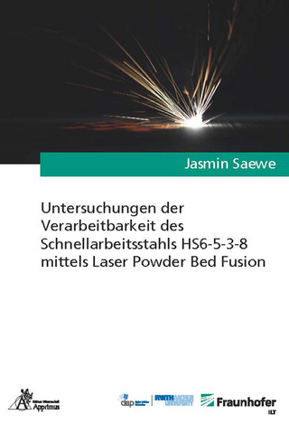 Untersuchungen der Verarbeitbarkeit des Schnellarbeitsstahls HS6-5-3-8 mittels Laser Powder Bed Fusion