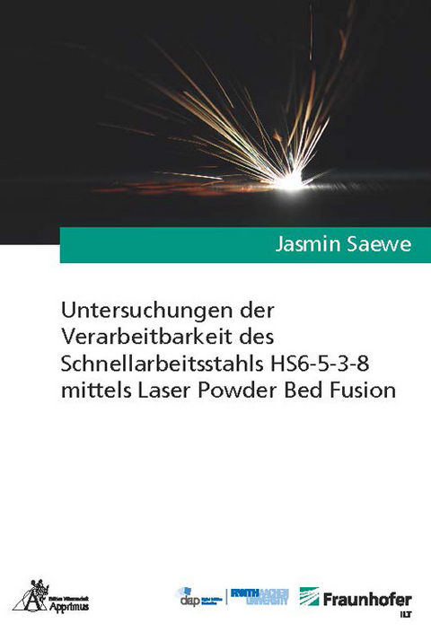 Untersuchungen der Verarbeitbarkeit des Schnellarbeitsstahls HS6-5-3-8 mittels Laser Powder Bed Fusion - Jasmin Saewe