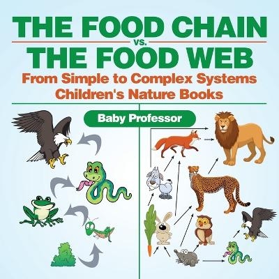 The Food Chain vs. The Food Web - From Simple to Complex Systems Children's Nature Books -  Baby Professor