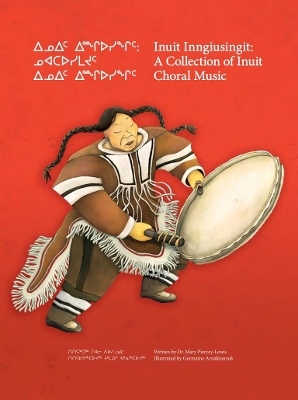 Inuit Inngiusingit: A Collection of Inuit Choral Music - Dr. Mary Piercey-Lewis