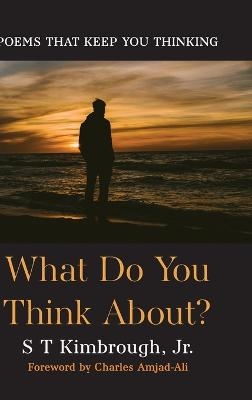 What Do You Think About? - S T Kimbrough