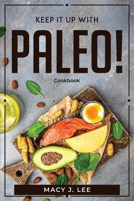 Keep It Up with Paleo! -  Macy J Lee