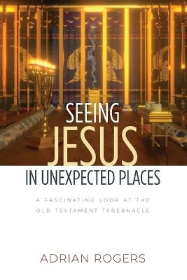 Seeing Jesus in Unexpected Places - Adrian Rogers