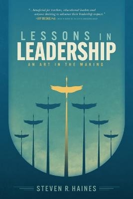 Lessons in Leadership - Steven R Haines