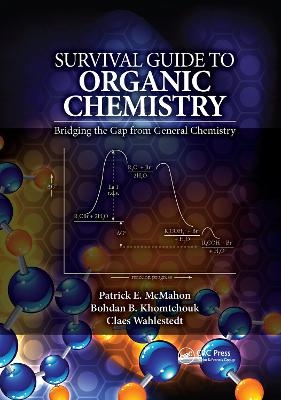Survival Guide to Organic Chemistry - Patrick E. McMahon, Bohdan B. Khomtchouk, Claes Wahlestedt