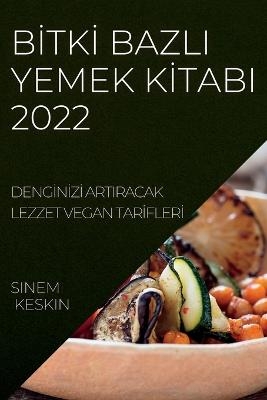 Bİtkİ Bazli Yemek Kİtabi 2022 - Sinem Keskin