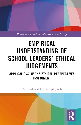 Empirical Understanding of School Leaders&rsquo; Ethical Judgements - Ori Eyal, Izhak Berkovich